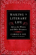 Making A Literary Life Lessons Advice for Writers & Other Dreamers