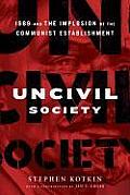 Uncivil Society 1989 & the Implosion of the Communist Establishment