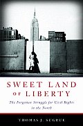 Sweet Land of Liberty The Forgotten Struggle for Civil Rights in the North