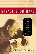 Savage Shorthand The Life & Death of Isaac Babel