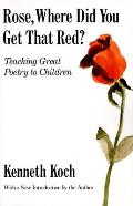 Rose Where Did You Get That Red Teaching Great Poetry to Children