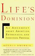 Lifes Dominion An Argument about Abortion Euthanasia & Individual Freedom