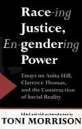 Race Ing Justice En Gendering Power Essays on Anita Hill Clarence Thomas & Constru