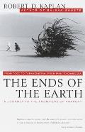 The Ends of the Earth: From Togo to Turkmenistan, from Iran to Cambodia, a Journey to the Frontiers of Anarchy