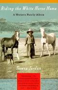 Riding the White Horse Home: A Western Family Album