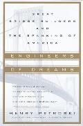 Engineers of Dreams Great Bridge Builders & the Spanning of America