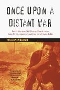 Once Upon a Distant War David Halberstam Neil Sheehan Peter Arnett Young War Correspondents & Their Early Vietnam Battles