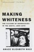 Making Whiteness: The Culture of Segregation in the South, 1890-1940