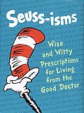 Seuss Isms Wise & Witty Prescriptions for Living From the Good Doctor