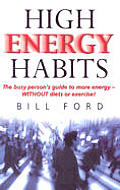High Energy Habits The Busy Persons Guide To M