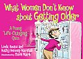 What Women Don't Know about Getting Older...: A Funny 