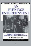 History of the American Cinema: An Evening's Entertainment: The Age of the Silent Feature Picture, 1915-1928