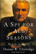 Spy for All Seasons My Life in the CIA