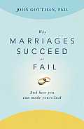 Why Marriages Succeed or Fail & How You Can Make Yours Last