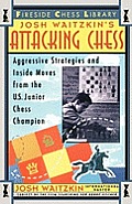 Attacking Chess Aggressive Strategies & Inside Moves from the U S Junior Chess Champion