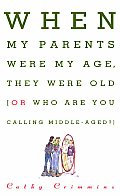 When My Parents Were My Age, They Were Old: Or, Who Are You Calling Middle-Aged?
