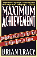 Maximum Achievement Strategies & Skills That Will Unlock Your Hidden Powers to Succeed