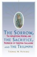 Sorrow the Sacrifice & the Triumph The Apparitions Visions & Prophecies of Christina Gallagher