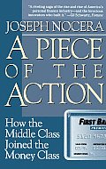 Piece of the Action How the Middle Class Joined the Money Class