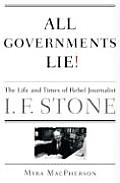 All Governments Lie The Life & Times of Rebel Journalist I F Stone