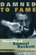 Damned to Fame The Life of Samuel Beckett