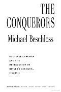 Conquerors Roosevelt Truman & the Destruction of Hitlers Germany 1941 1945