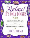 Relax Its Only Dinner eat Splendidly Any Time