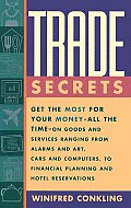 Trade Secrets: Get the Most for Your Money - All the Time- On Goods and Services Ranging from Alarms and Art, Cars and Computers- To