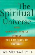 Spiritual Universe How Quantum Physics Proves the Existence of the Soul
