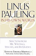 Linus Pauling in His Own Words Selections from His Writings Speeches & Interviews