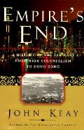 Empires End A History Of The Far East From High Colonialism to Hong Kong