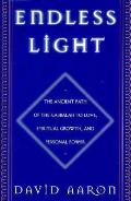 Endless Light The Ancient Path Of The Kabbalah to Love Spiritual Growth & Personal Power