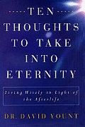 Ten Thoughts To Take Into Eternity Livin