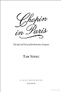 Chopin In Paris The Life & Times Of The Romantic Composer