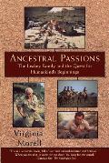 Ancestral Passions The Leakey Family & the Quest for Humankinds Beginnings