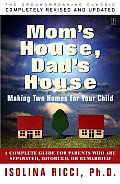 Moms House Dads House A Complete Guide for Parents Who Are Separated Divorced or Living Apart