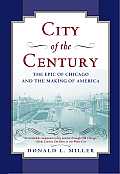 City of the Century The Epic of Chicago & the Making of America