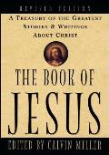 The Book of Jesus: A Treasury of the Greatest Stories and Writings about Christ
