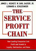 The Service Profit Chain: How Leading Companies Link Profit and Growth to Loyalty, Satisfaction, and Value