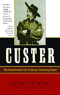 Custer The Controversial Life Of George Armstrong Custer