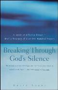 Breaking Through Gods Silence A Guide to Effective Prayer With a Treasury of Over One Hundred Prayers
