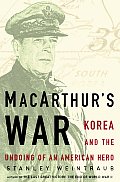 MacArthurs War Korea & the Undoing of an American Hero