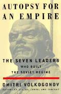 Autopsy For An Empire 7 Leaders Who Built The Soviet Regime