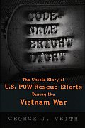 Code Name Bright Light The Untold Story of US POW Rescue Efforts during the Vietnam War