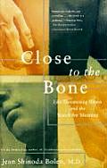 Close to the Bone Life Threatening Illness & the Search for Meaning