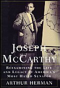 Joseph Mccarthy Reexamining The Life & Legacy Of Americas Most Hated Senator