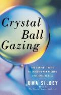 Crystal Ball Gazing: The Complete Guide to Choosing and Reading Your Crystal Ball (Original)