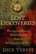 Lost Discoveries The Ancient Roots Of Modern Science from the Babylonians to the Maya