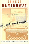 By Line Ernest Hemingway Selected Articles & Dispatches of Four Decades