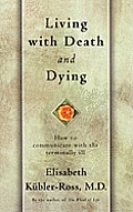 Living with Death & Dying How to Communicate with the Terminally Ill